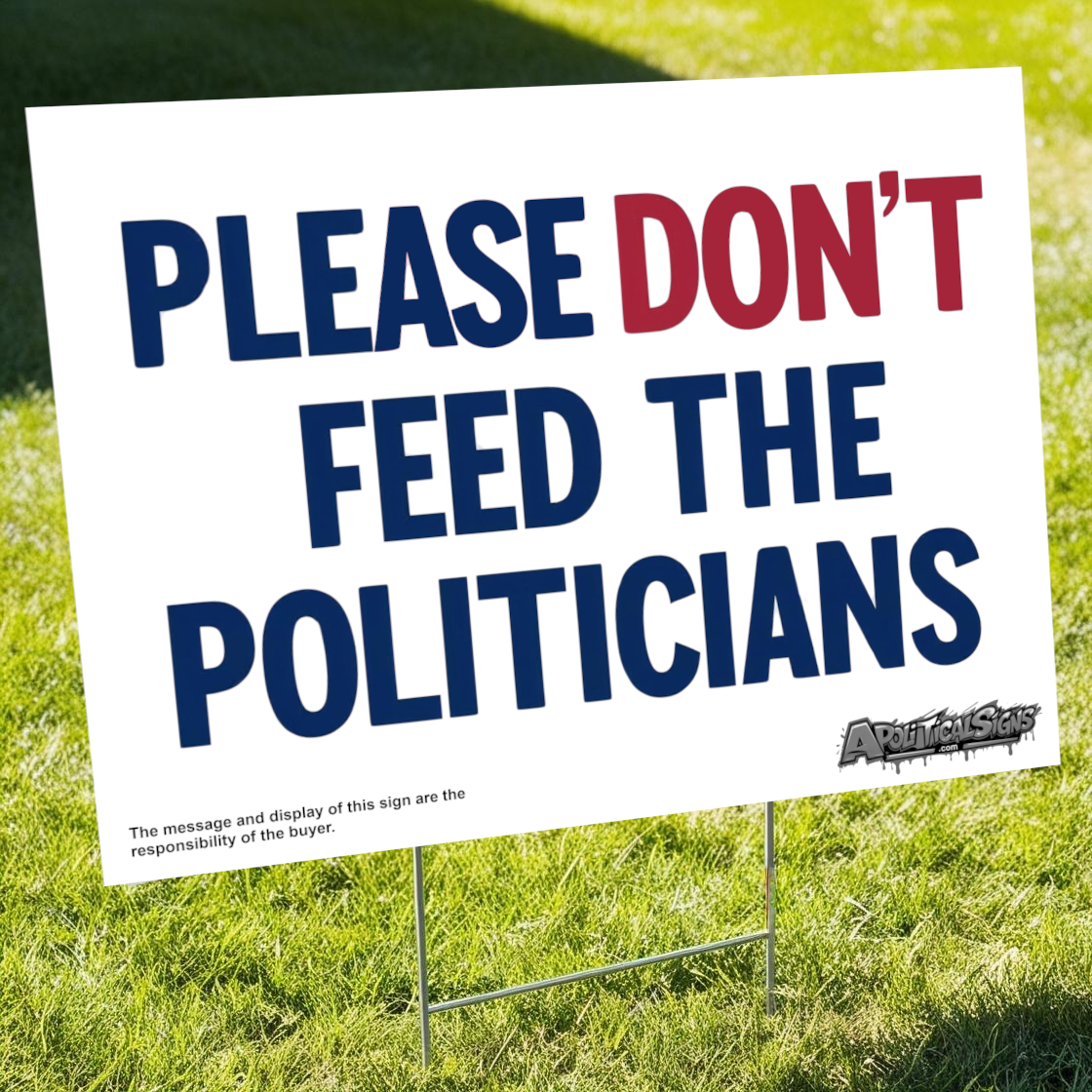 "Please Don’t Feed the Politicians" Funny Yard Sign | Lawn Decor