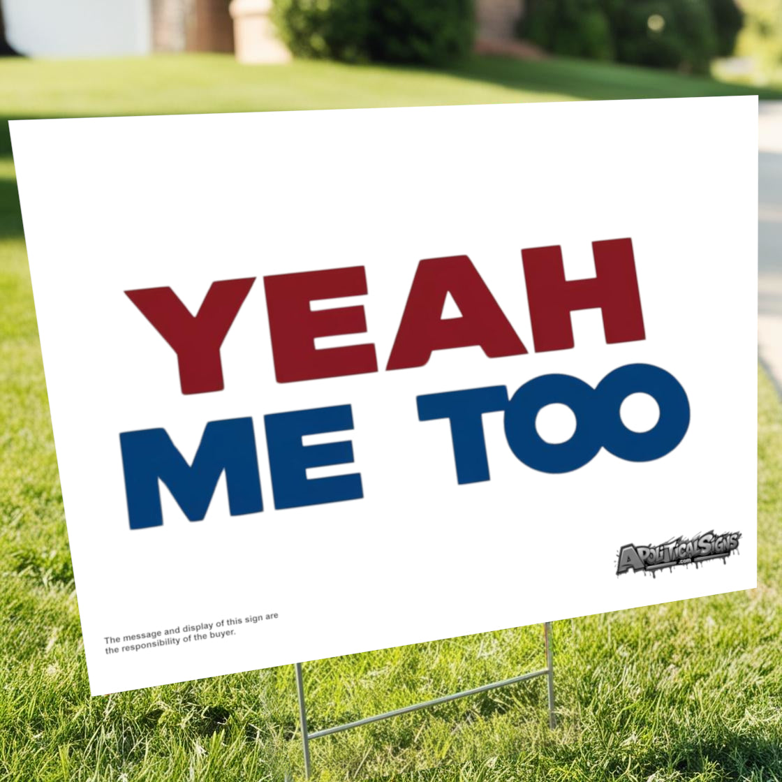 "Yeah Me Too" Funny Yard Sign | Lawn Decor