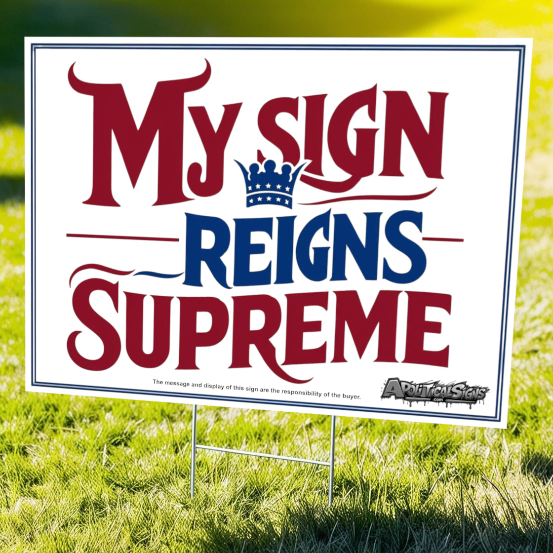 "My Sign Reigns Supreme" Funny Yard Sign | Lawn Decor
