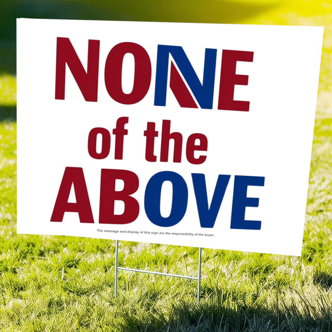 "None of the Above" Funny Yard Sign | Lawn Decor