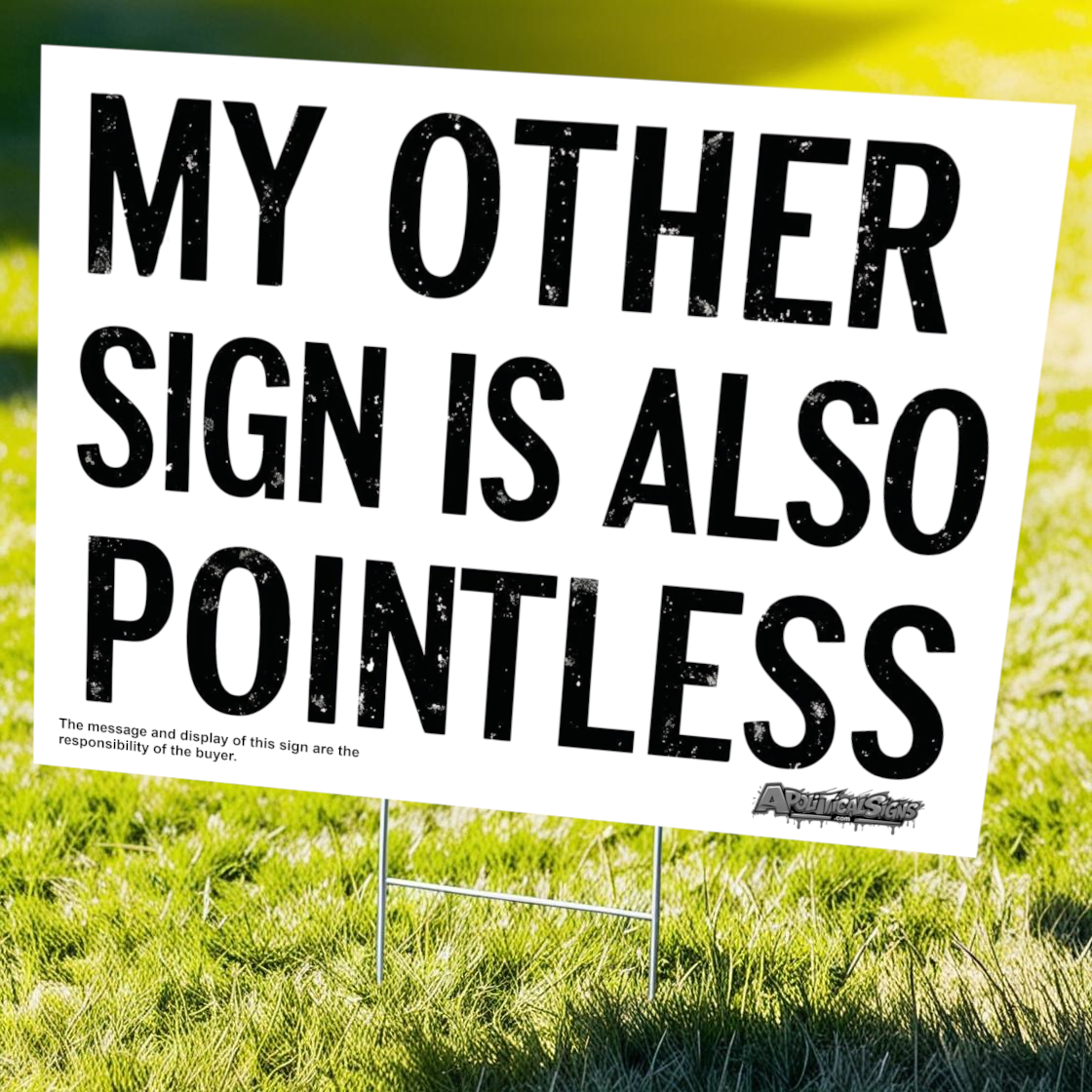 "My Other Sign Is Also Pointless" Funny Yard Sign | Lawn Decor