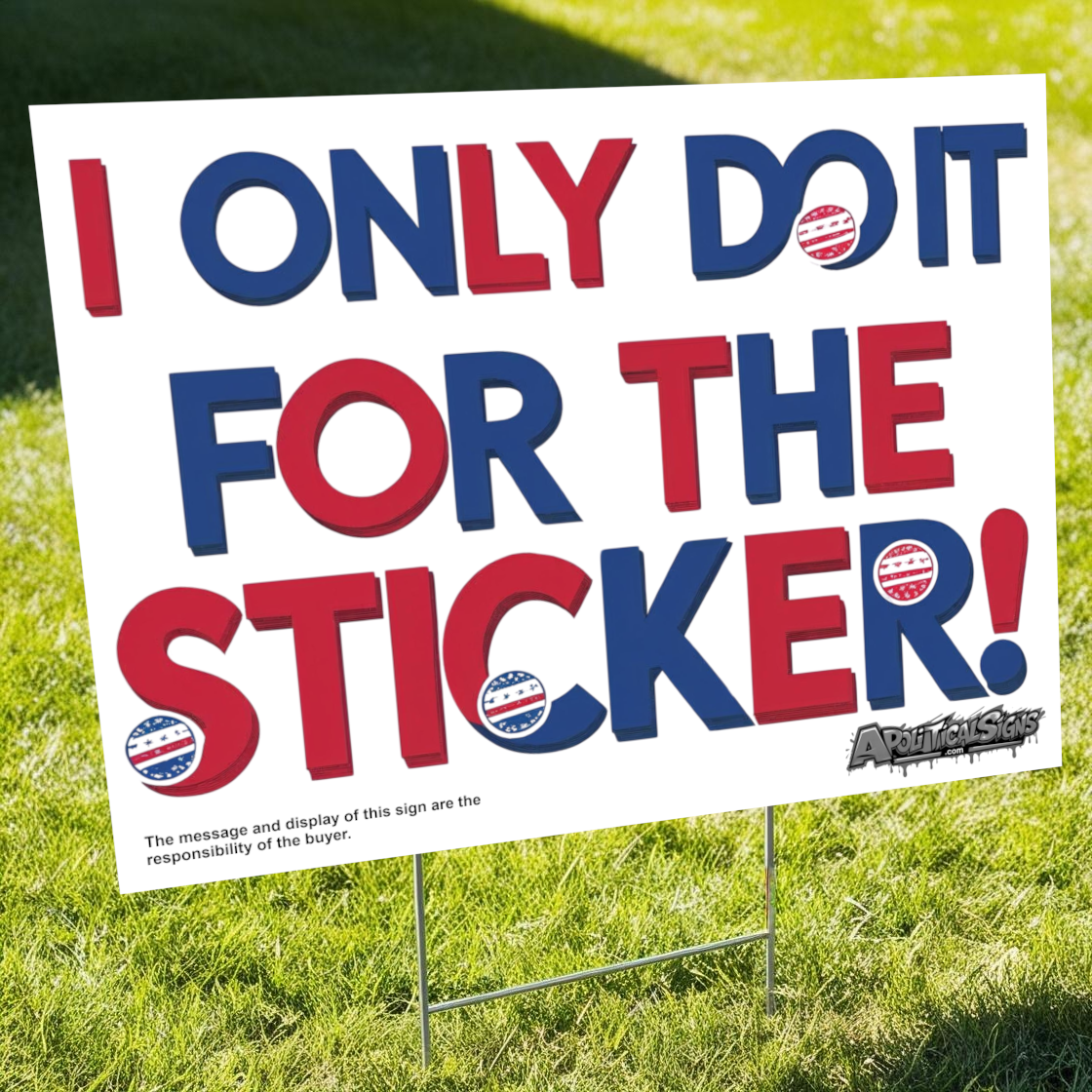 "I Only Do It for the Sticker" Funny Yard Sign | Lawn Decor
