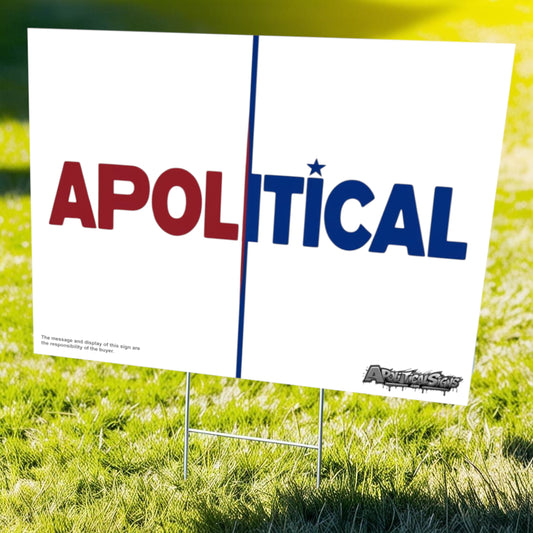 "Apolitical" Funny Yard Sign | Lawn Decor