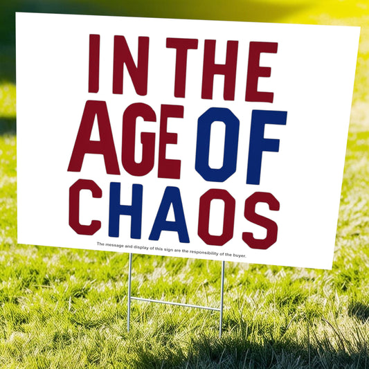 "In the Age of Chaos" Funny Yard Sign | Lawn Decor