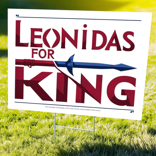 "Leonidas for King" Funny Yard Sign | Lawn Decor