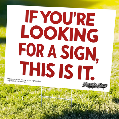 "If You're Looking for a Sign, This Is It" Funny Yard Sign | Lawn Decor