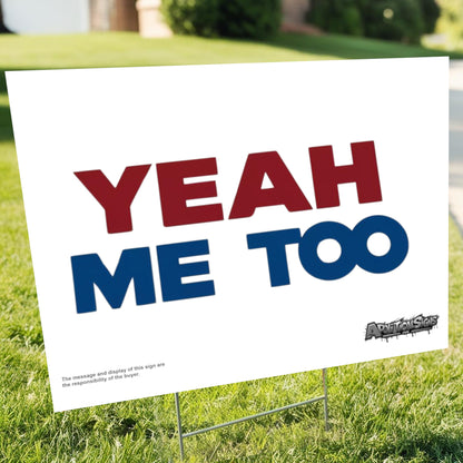 "Yeah Me Too" Funny Yard Sign | Lawn Decor