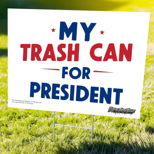 "My Trash Can for President" Funny Yard Sign | Lawn Decor